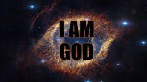 “I AM GOD”